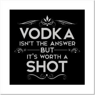 vodca isn't a answer but it's worth to be a shot Posters and Art